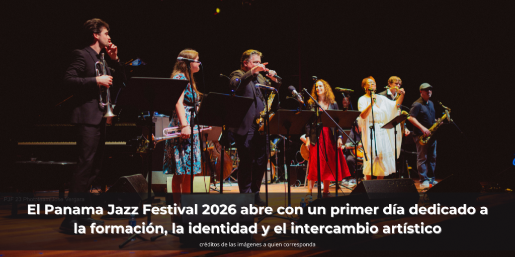 El Panama Jazz Festival 2026 abre con un primer día dedicado a la formación, la identidad y el intercambio artístico