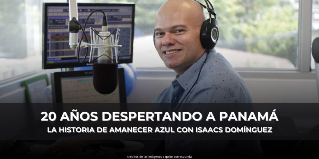 20 AÑOS DESPERTANDO A PANAMÁ: LA HISTORIA DE AMANECER AZUL CON ISAACS DOMÍNGUEZ