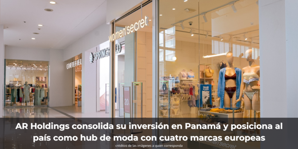 AR Holdings consolida su inversión en Panamá y posiciona al país como hub de moda con cuatro marcas europeas